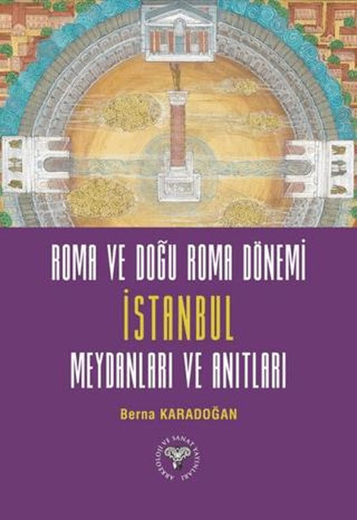 Roma ve Doğu Roma Dönemi İstanbul Meydanları ve Anıtları | Arkeoloji ve Sanat Yayınları (Ciltsiz)