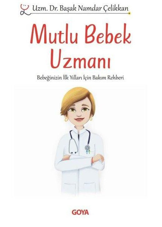 Mutlu Bebek Uzmanı - Bebeğinizin İlk Yılları İçin Bakım Rehberi | Goya Kitap (İnce Kapak)