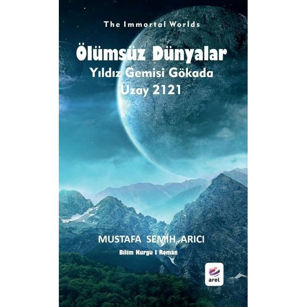Ölümsüz Dünyalar: Yıldız Gemisi Gökada - Uzay 2121 | Arel Kitap (İnce Kapak)