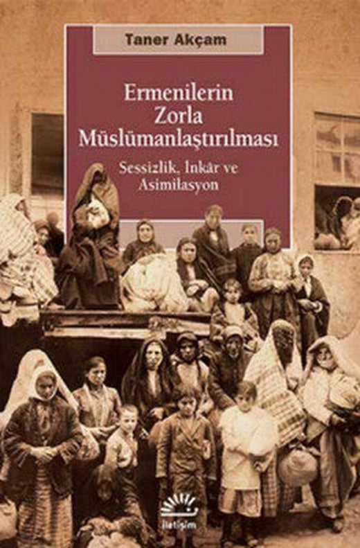 Ermenilerin Zorla Müslümanlaştırılması | İletişim Yayınları