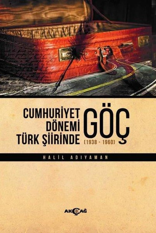 Cumhuriyet Dönemi Türk Şiirinde Göç 1938 - 1960 | Akçağ Yayınları (İnce Kapak)