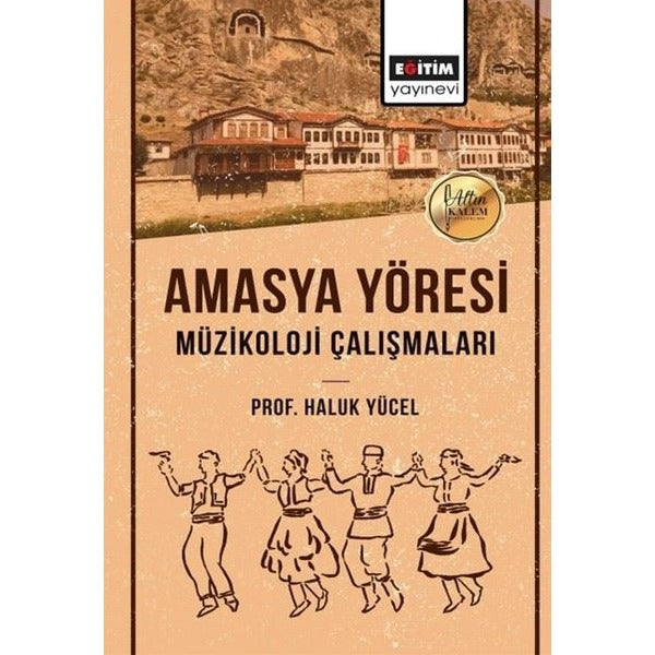 Amasya Yöresi Müzikoloji Çalışmaları | Eğitim Yayınevi - Bilimsel Eserler (Ciltsiz)