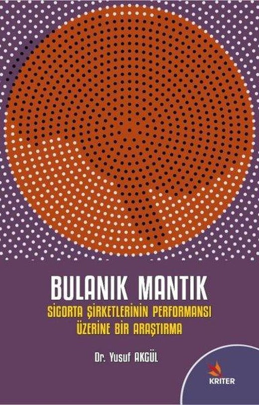 Bulanık Mantık - Sigorta Şirketlerinin Performansı Üzerine Bir Araştırma | Kriter (İnce Kapak)