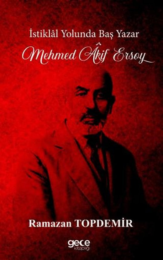 İstiklal Yolunda Baş Yazar Mehmed Âkif Ersoy | Gece Kitaplığı (Ciltsiz)