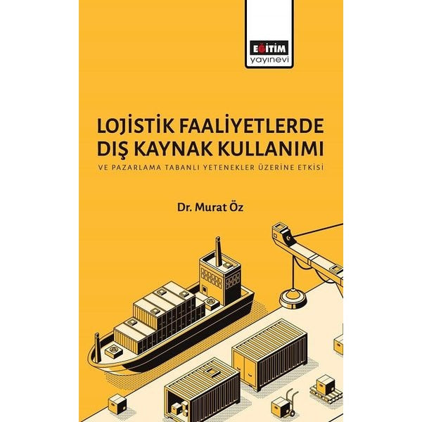 Lojistik Faaliyetlerde Dış Kaynak Kullanımı | Eğitim Yayınevi (İnce Kapak)