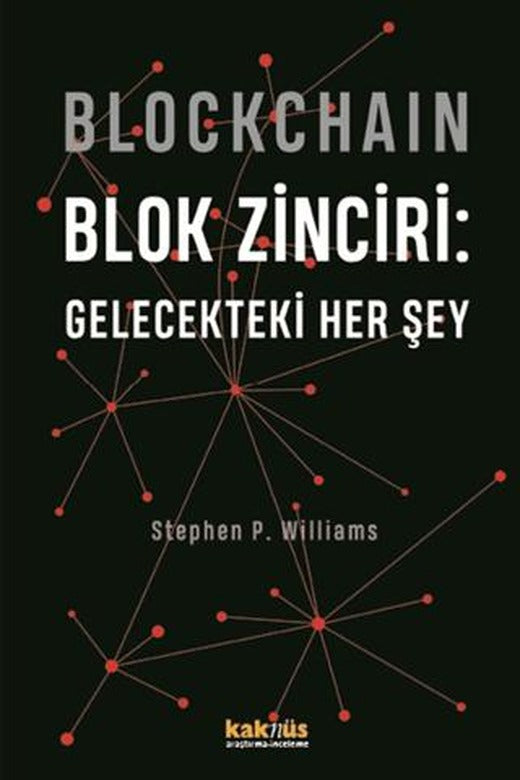 Blockchain Blok Zinciri - Gelecekteki Her Şey | Kaknüs Yayınları (Ciltsiz)