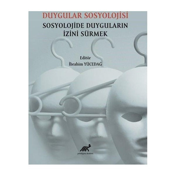 Duygular Sosyolojisi Sosyolojide Duyguların İzini Sürmek | Paradigma Akademi Yayınları (Ciltsiz)