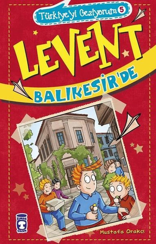 Levent Balıkesir'de-Türkiye'yi Geziyorum 5 | Timaş Çocuk (İnce Kapak)