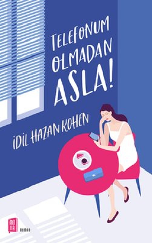 Telefonum Olmadan Asla! | Mona Yayınları