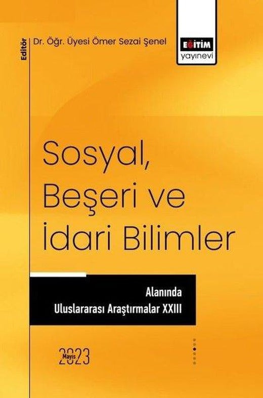 Sosyal Beşeri ve İdari Bilimler Alanında Uluslararası Araştırmalar - 23 | Eğitim Yayınevi (İnce Kapak)