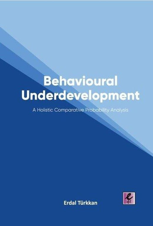 Behavioural Underdevelopment - A Holistic Comparative Probability Analysis | Efil Yayınevi Yayınları (İnce Kapak)