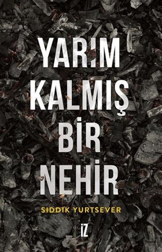 Yarım Kalmış Bir Nehir | İz Yayıncılık (Ciltsiz)