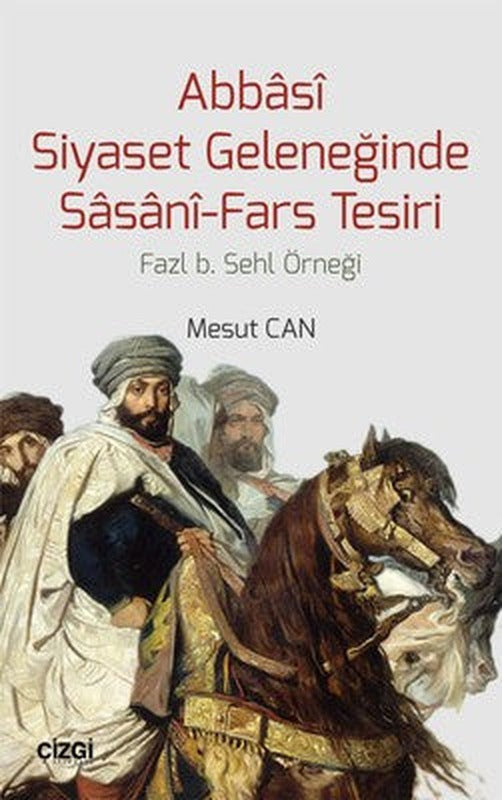 Abbasi Siyaset Geleneğinde Sasani-Fars Tesiri | Çizgi Kitapevi