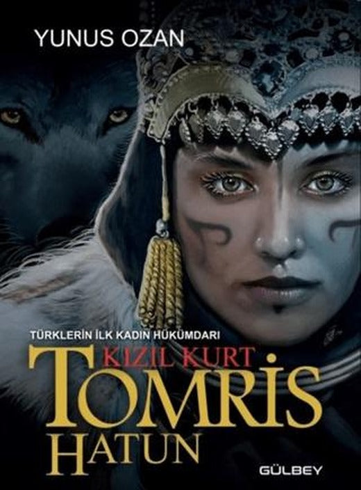 Tomris Hatun - Türklerin İlk Kadın Hükümdarı Kızıl Kurt