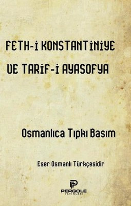 Feth-i Konstantiniye ve Tarif-i Ayasofya - Osmanlıca Tıpkı Basım | Pergole