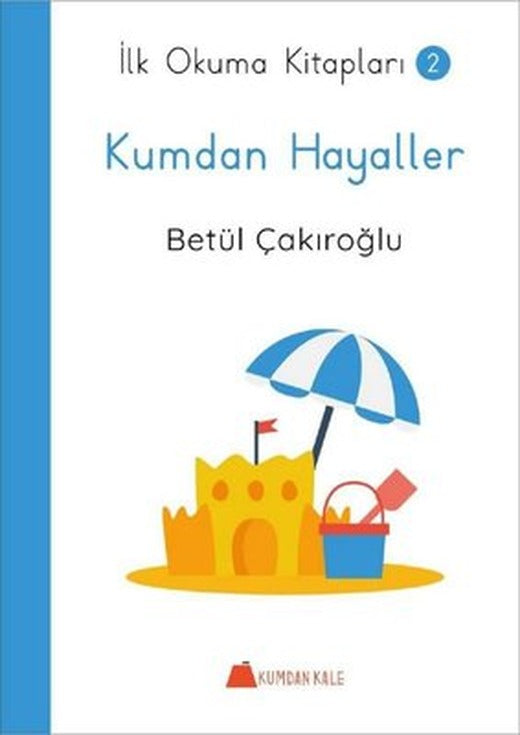 Kumdan Hayaller - İlk Okuma Kitapları 2 | Kumdan Kale (İnce Kapak)