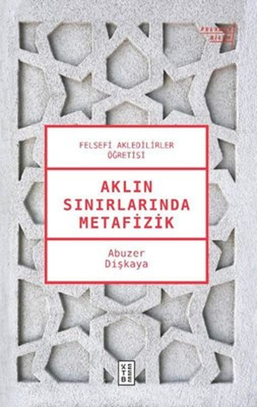 Aklın Sınırlarında Metafizik - Felsefi Akledilirler Öğretisi | Ketebe Yayınları