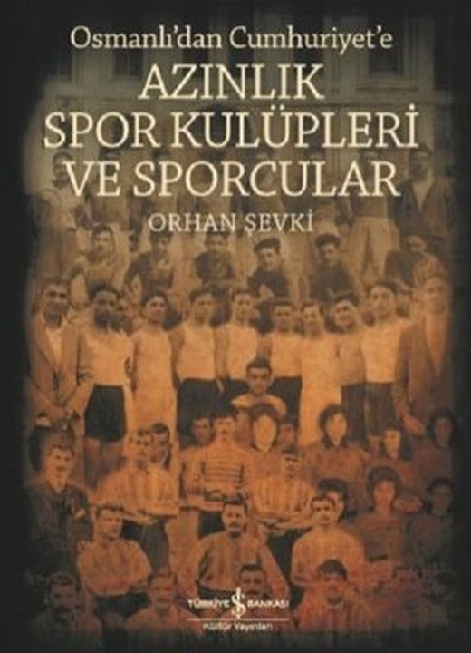 Osmanlı'dan Cumhuriyet'e Azınlık Spor Kulüpleri ve Sporcular | İş Bankası Kültür Yayınları
