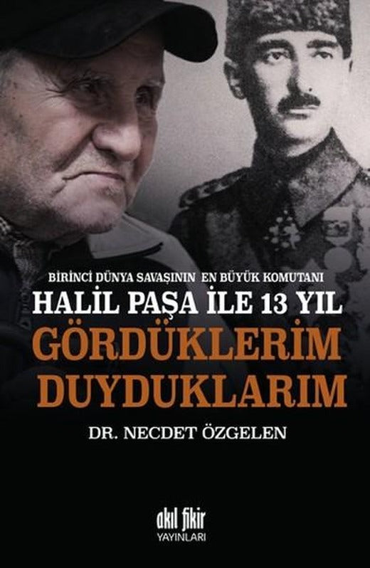 Halil Paşa İle 13 Yıl - Gördüklerim Duyduklarım | Akıl Fikir Yayınları (İnce Kapak)