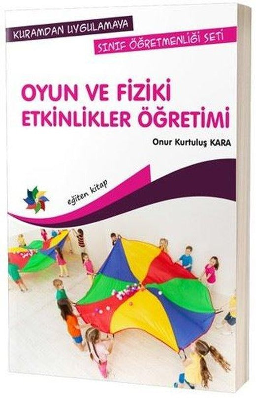 Oyun ve Fiziki Etkinlikler Öğretimi-Kuramdan Uygulamaya Sınıf Öğretmenliği Seti | Eğiten Kitap (İnce Kapak)