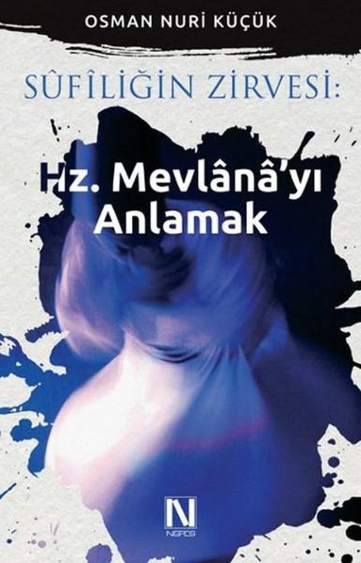 Sufiliğin Zirvesi - Hz. Mevlana'yı Anlamak | Nefes Yayıncılık - Tasavvuf Dizisi (İnce Kapak)