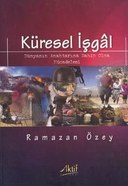 Küresel İşgal: Dünyanın Anahtarına Sahip Olma Mücadelesi | Aktif Yayınları