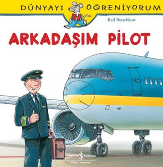 Dünyayı Öğreniyorum-Arkadaşım Pilot | İş Bankası Kültür Yayınları