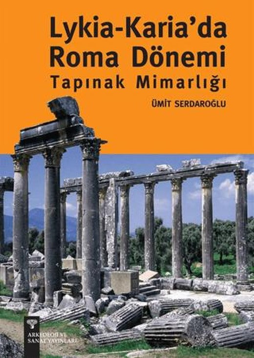 Lykia - Karia’da Roma Dönemi Tapınak Mimarlığı | Arkeoloji ve Sanat Yayınları (Ciltsiz)