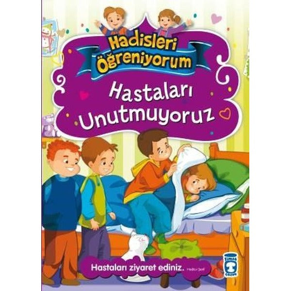 Hastaları Unutmuyoruz - Hadisleri Öğreniyorum | Timaş Çocuk (İnce Kapak)