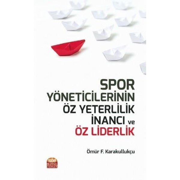 Spor Yöneticilerinin Öz Yeterlilik İnancı ve Öz Liderlik | Nobel Bilimsel Eserler (Ciltsiz)