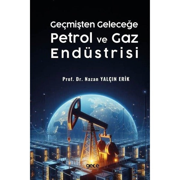 Geçmişten Geleceğe Petrol ve Gaz Endüstrisi | Gece Kitaplığı (İnce Kapak)