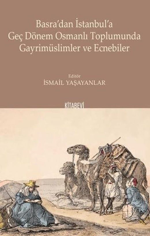 Basra'dan İstanbul'a Geç Dönem Osmanlı Toplumunda Gayrimüslimler ve Ecnebiler | Kitabevi Yayınları (Ciltsiz)