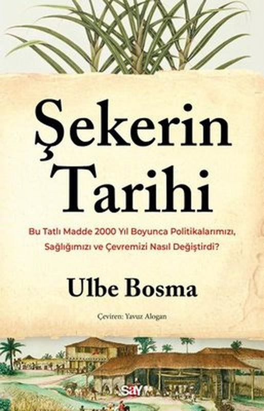 Şekerin Tarihi - Bu Tatlı Madde 2000 Yıl Boyunca Politikalarımızı Sağlığımızı ve Çevremizi Nasıl Değiştirdi? | Say Yayınları