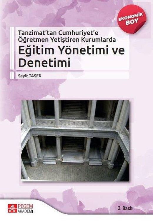 Tanzimattan Cumhuriyete Öğretmen Yetiştiren Kurumlarda Eğitim Yönetimi ve Denetimi - Ekonomik Boy | Pegem Akademi Yayıncılık (İnce Kapak)