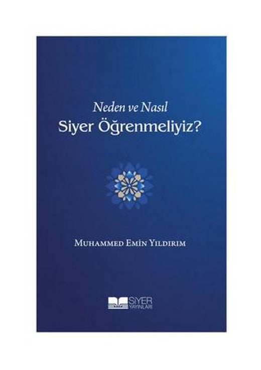 Neden ve Nasıl Siyer Öğrenmeliyiz? | Siyer Yayınları (Ciltsiz)