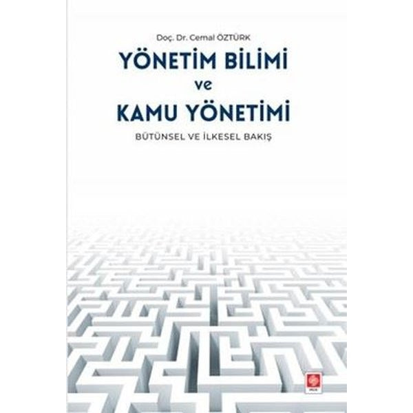 Yönetim Bilimi ve Kamu Yönetimi - Bütünsel ve İlkesel Bakış | Ekin Basım Yayın (İnce Kapak)