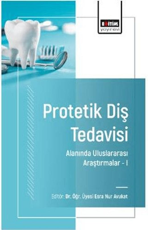 Protetik Diş Tedavisi Alanında Uluslararası Araştırmalar –I | Eğitim Yayınevi - Bilimsel Eserler (Ciltsiz)