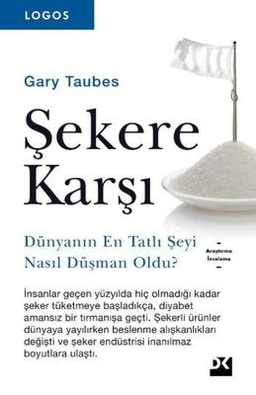 Şekere Karşı-Dünyanın En Tatlı Şeyi Nasıl Düşman Oldu?-Logos Serisi | Doğan Kitap
