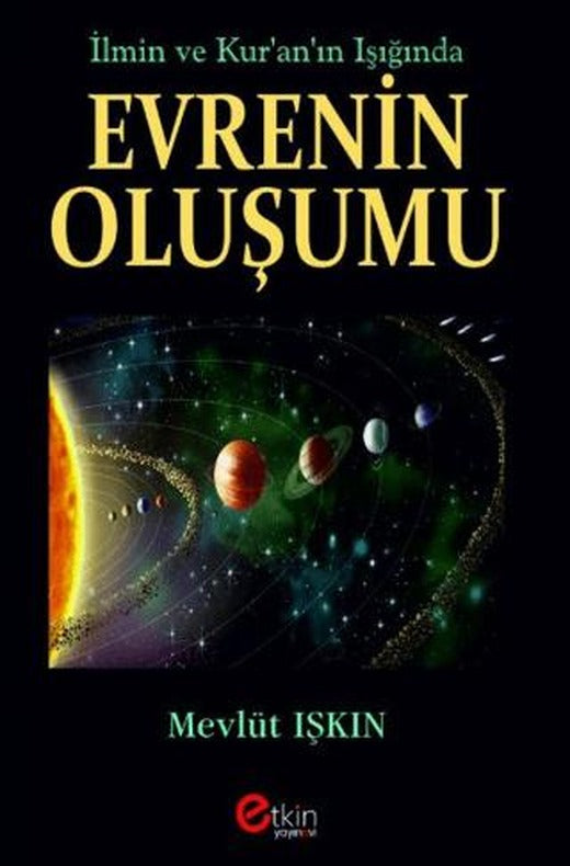 İlmin ve Kur’an’ın Işığında Evrenin Oluşumu | Etkin Yayınevi (Ciltsiz)