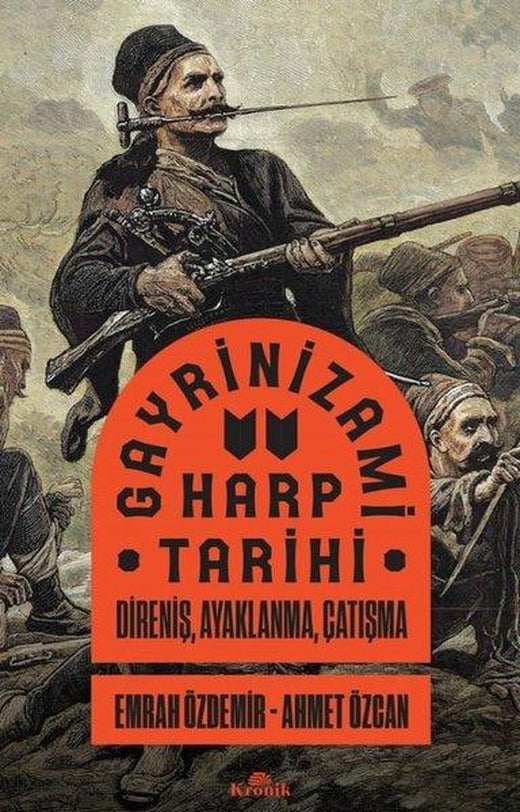 Gayrinizami Harp Tarihi: Direniş Ayaklanma Çatışma | Kronik Kitap (İnce Kapak)
