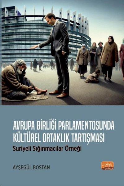 Avrupa Birliği Parlamentosunda Kültürel Ortaklık Tartışması: Suriyeli Sığınmacılar Örneği | Nobel Bilimsel Eserler (İnce Kapak)  - Resim 1