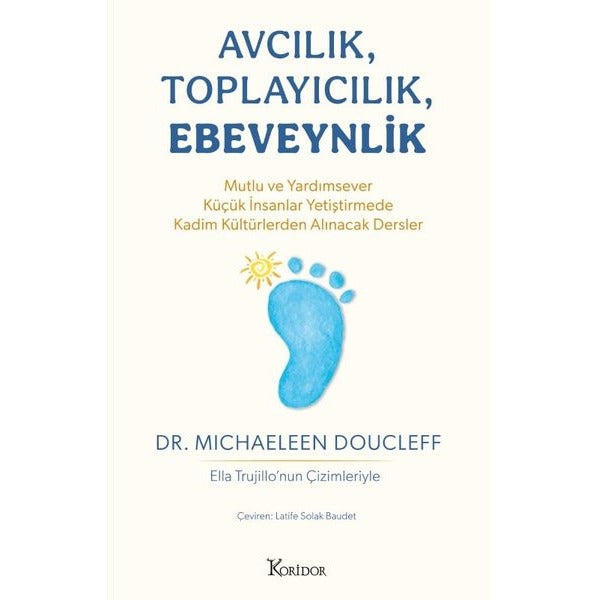 Avcılık Toplayıcılık Ebeveynlik: Mutlu ve Yardımsever Küçük İnsanlar Yetiştirmede Kadim Kültürlerden Alınacak Dersler | Koridor Yayıncılık (İnce Kapak)