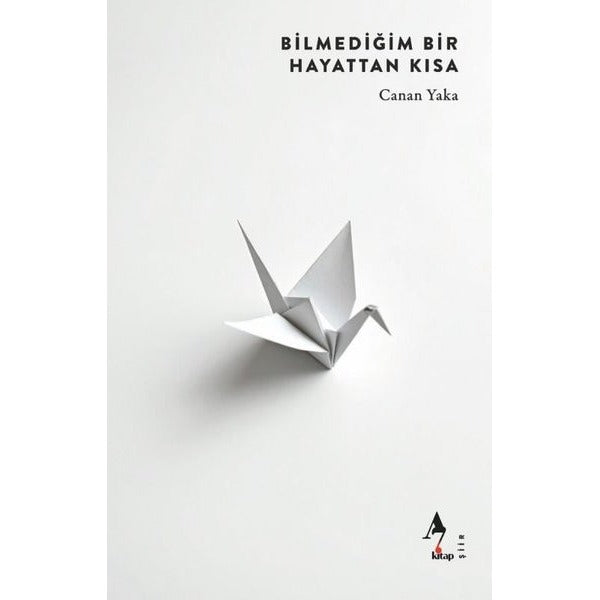 Bilmediğim Bir Hayattan Kısa | A7 Kitap (İnce Kapak)