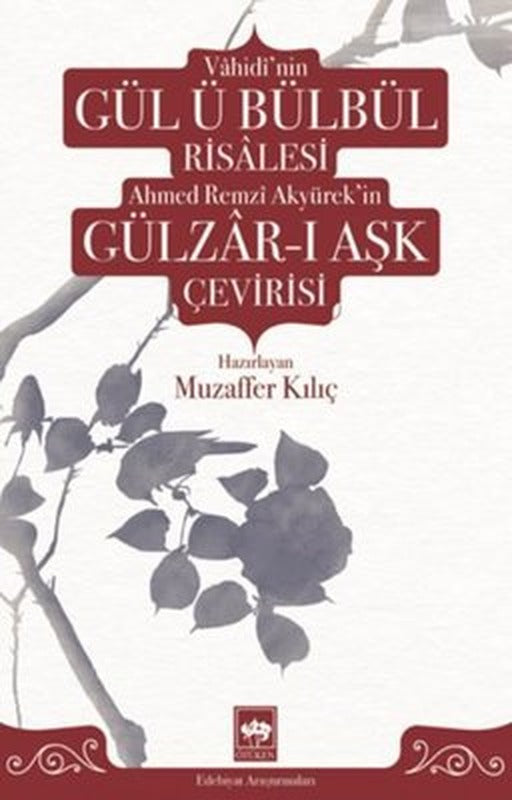 Vahidi'nin Gül-ü Bülbül Risalesi ve Ahmed Remzi Akyürek'in Gülzar-ı Aşk Çevirisi | Ötüken Neşriyat Yayınları