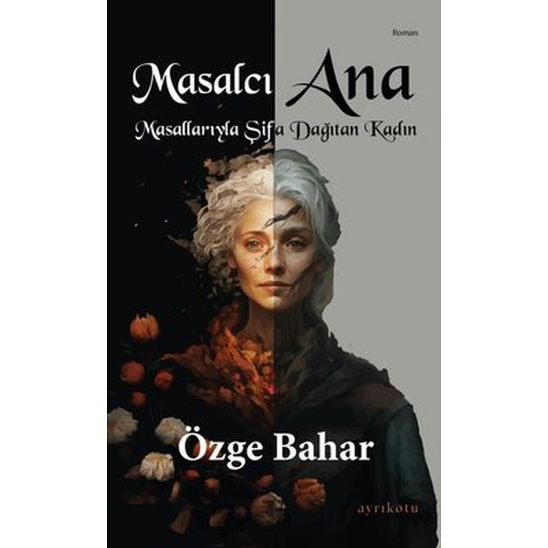 Masalcı Ana - Masallarıyla Şifa Dağıtan Kadın | Ayrıkotu Yayınları