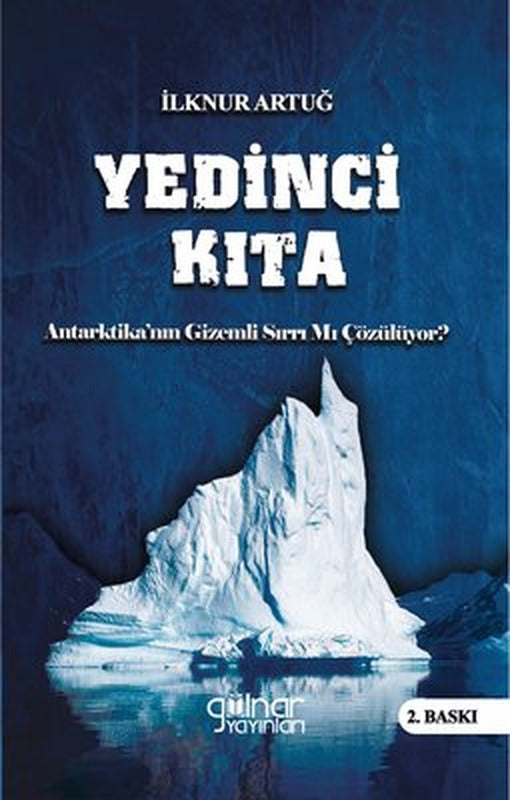 Yedinci Kıta: Antartika'nın Gizemli Sırrı mı Çözülüyor? | Gülnar Yayınları (İnce Kapak)