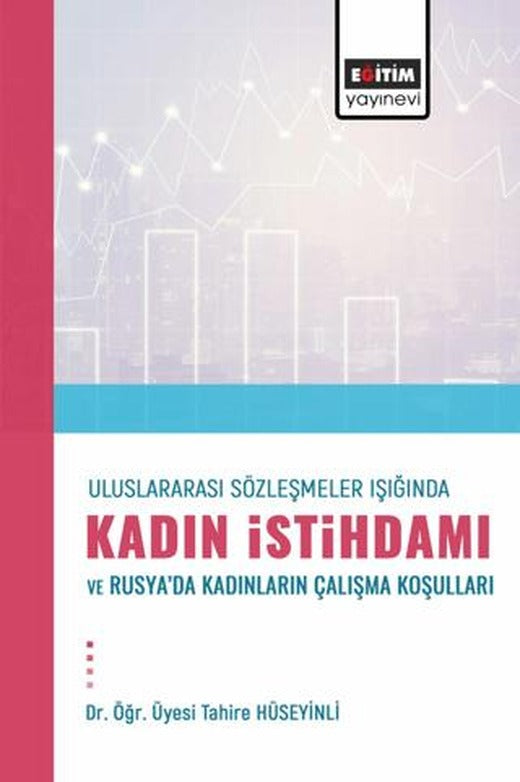 Uluslararası Sözleşmeler Işığında Kadın İstihdamı | Eğitim Yayınevi - Bilimsel Eserler (Ciltsiz)