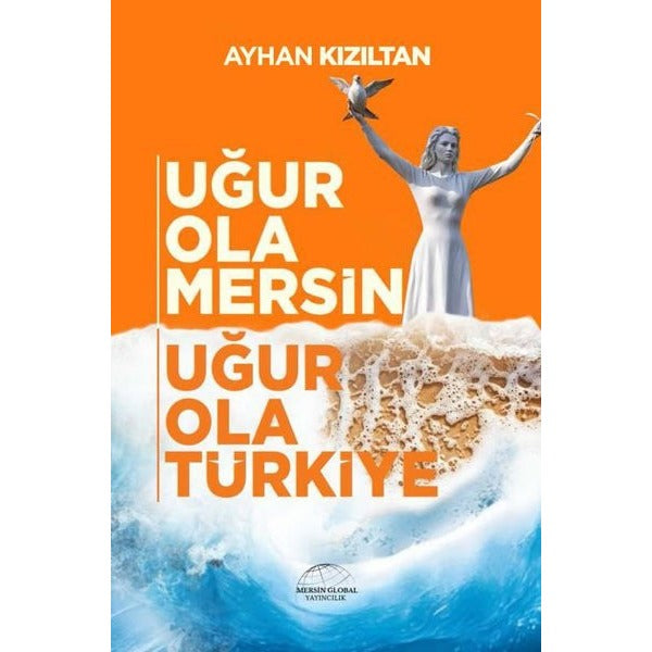 Uğur Ola Mersin Uğur Ola Türkiye | Mersin Global Yayıncılık (İnce Kapak)