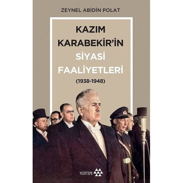 Kazım Karabekir'in Siyasi Faaliyetleri 1938-1948 | Yeditepe Yayınevi (İnce Kapak)