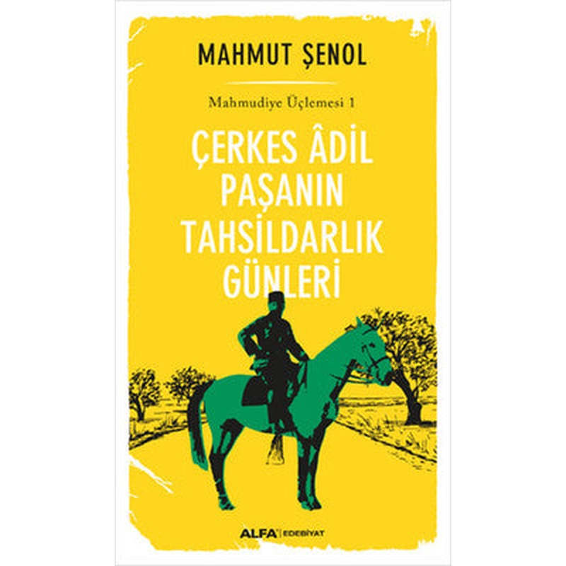 Çerkes Adil Paşanın Tahsildarlık Günleri - Mahmudiye Üçlemesi 1 | Alfa Yayınları